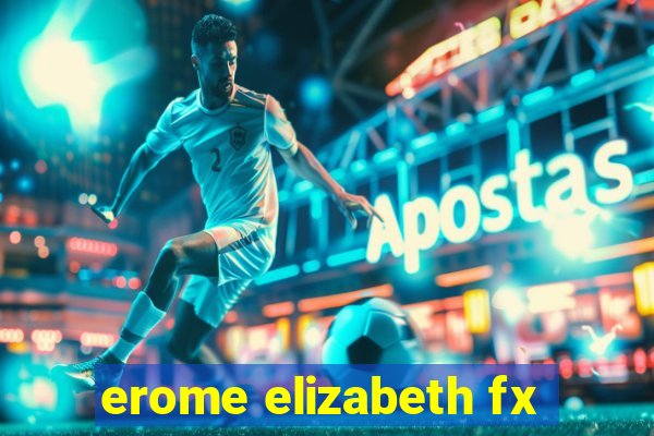 erome elizabeth fx